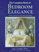 Cover of: The complete book of bedroom elegance: with over 30 projects for the bedroom of your dreams