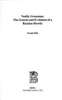 Cover of: Vasiliy Grossman: the genesis and evolution of a Russian heretic