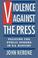 Cover of: Violence against the press