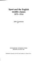 Sport and the English middle classes, 1870-1914 by John Lowerson