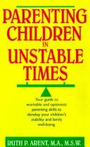 Cover of: Parenting children in unstable times | Ruth P. Arent