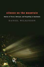 Cover of: Silence on the mountain: stories of terror, betrayal, and forgetting in Guatemala