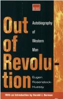 Cover of: Out of revolution by Rosenstock-Huessy, Eugen