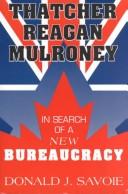 Cover of: Thatcher, Reagan, Mulroney: in search of a new bureaucracy