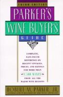 Cover of: Parker's wine buyer's guide by Robert M. Parker, Jr.