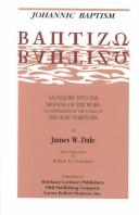 Cover of: Johannic baptism: [baptizō] : an inquiry into the meaning of the word as determined by the usage of the Holy Scriptures