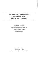 Cover of: Global television and the politics of the Seoul Olympics by James F. Larson