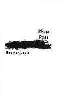 Cover of: House rules by Heather Lewis, Heather Lewis