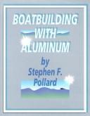 Boatbuilding with Aluminum by Stephen F. Pollard