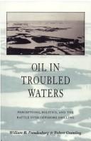 Cover of: Oil in troubled waters: perceptions, politics, and the battle over offshore drilling