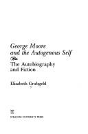 Cover of: George Moore and the autogenous self: the autobiography and fiction