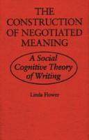 Cover of: The construction of negotiated meaning: a social cognitive theory of writing