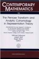 Cover of: The Penrose transform and analytic cohomology in representation theory: AMS-IMS-SIAM summer research conference, June 27 to July 3, 1992, Mount Holyoke College, South Hadley, Massachusetts