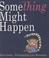 Cover of: Something might happen
