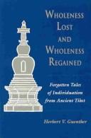 Cover of: Wholeness lost and wholeness regained: forgotten tales of individuation from ancient Tibet