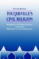 Cover of: Tocqueville's civil religion by Sanford Kessler