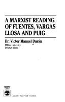 Cover of: A Marxist reading of Fuentes, Vargas Llosa and Puig by Victor Manuel Durán