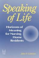 Cover of: Speaking of life: horizons of meaning for nursing home residents