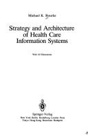 Cover of: Strategy and architecture of health care information systems by Michael K. Bourke