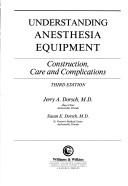 Understanding anesthesia equipment by Jerry A. Dorsch, Susan E Dorsch