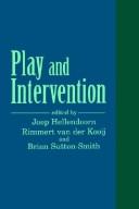 Cover of: Play and intervention by edited by Joop Hellendoorn, Rimmert van der Kooij, and Brian Sutton-Smith.