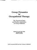 Cover of: Group dynamics in occupational therapy: the theoretical basis and practice application of group treatment