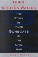 Cover of: Guns on the western waters: the story of river gunboats in the Civil War