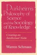 Cover of: Durkheim's philosophy of science and the sociology of knowledge by Warren Schmaus