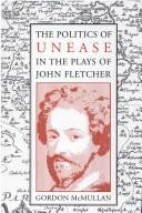 Cover of: The politics of unease in the plays of John Fletcher