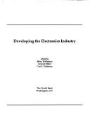 Cover of: Developing the electronics industry by edited by Björn Wellenius, Arnold Miller, and Carl J. Dahlman.