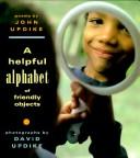 Cover of: A helpful alphabet of friendly objects by John Updike