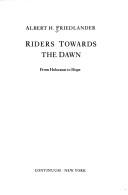 Cover of: Riders towards the dawn by Albert H. Friedlander