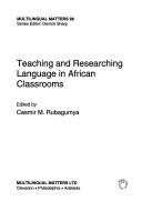 Cover of: Teaching and researching language in African classrooms