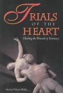 Cover of: Trials of the heart: healing the wounds of intimacy