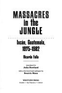 Cover of: Massacres in the jungle: Ixcán, Guatemala, 1975-1982