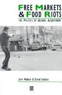 Cover of: Free markets & food riots | Walton, John