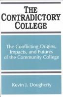 Cover of: The contradictory college: the conflicting origins, impacts, and futures of the community college
