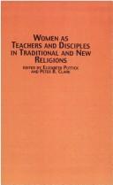 Cover of: Women as teachers and disciples in traditional and new religions by edited by Elizabeth Puttick and Peter B. Clarke.
