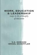 Cover of: Work, education, and leadership: essays in the philosophy of education