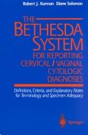 Cover of: The Bethesda system for reporting cervical/vaginal cytologic diagnoses: definitions, criteria, and explanatory notes for terminology and specimen adequacy