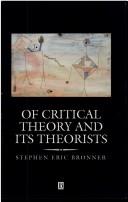 Cover of: Of critical theory and its theorists | Stephen Eric Bronner