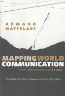 Cover of: Mapping world communication: war, progress, culture