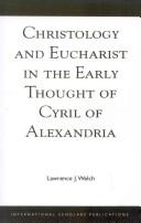 Cover of: Christology and Eucharist in the early thought of Cyril of Alexandria by Lawrence J. Welch