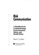 Cover of: Risk communication: a handbook for communicating environmental, safety, and health risks