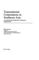 Cover of: Transnational corporations in Southeast Asia: an institutional approach to industrial organization