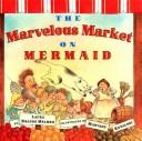 Cover of: The Marvelous Market on Mermaid | Laura Krauss Melmed
