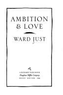 Cover of: Ambition & love by Ward S. Just