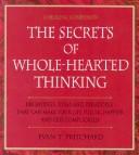 Cover of: The secrets of whole-hearted thinking