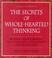 Cover of: The secrets of whole-hearted thinking