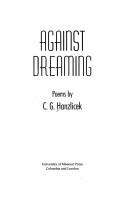 Cover of: Against dreaming by C. G. Hanzlicek